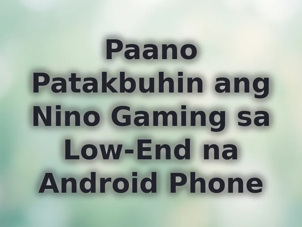Paano Patakbuhin ang Nino Gaming sa Low-End na Android Phone