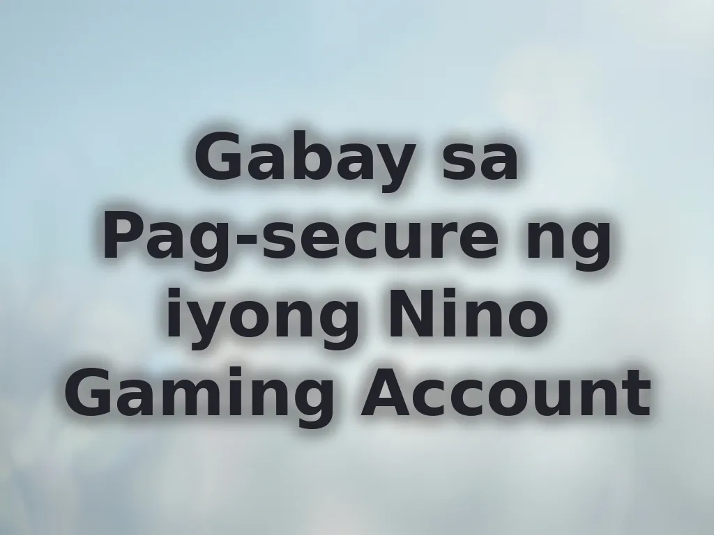 Gabay sa Pag-secure ng iyong Nino Gaming Account